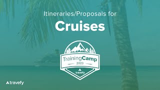 Travefy Training Camp 2023: Building Itineraries \u0026 Proposals for Cruises