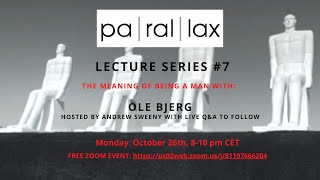 Parallax Lecture 007:  The Meaning of being a man, with OLE BJERG