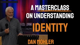 ✝️ A Masterclass on Understanding Identity - Dan Mohler