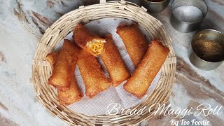 Bread Maggie Rolls Recipe | Maggi Roll | Too Foodie