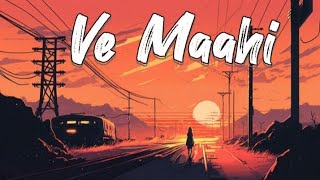 Ve Maahi (Slowed+Reverb) | Arjit Singh & Asees Kaur | Kesari | Lofi Remix | Love Song