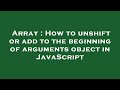 Array : How to unshift or add to the beginning of arguments object in JavaScript