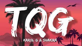 KAROL G, Shakira - TQG (letras/lyrics)