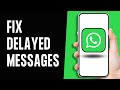 How To Fix Delayed WhatsApp Messages