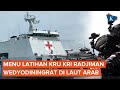 Intip Latihan Kru KRI Radjiman Wedyodiningrat saat Lintasi Laut Arab