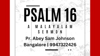 Psalm 16 : Malayalam Sermon | സങ്കീർത്തന ധ്യാനം | Pr. Abey Sam Johnson, Bangalore - 9947322426