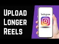 How To Upload Longer Videos On Instagram Reels | Create, Make Longer Instagram Reels