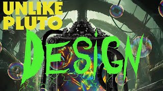 Unlike Pluto - Design