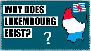 Why does Luxembourg exist?