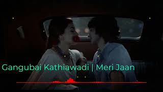 Meri Jaan  💖Gangubai Kathiawadi 🎵Sanjay Leela Bhansali 💖Alia B 💖Neeti Mohan💖Shantanu M 🎵 Love Vibes