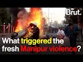 What triggered the fresh Manipur violence?