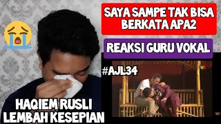 [Reaction] NANGIS | HAQIEM RUSLI - LEMBAH KESEPIAN | #AJL34