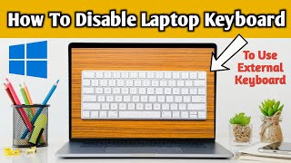 How to disable Laptop inbuilt keyboard permanently To Use External Keyboard Problem Solved
