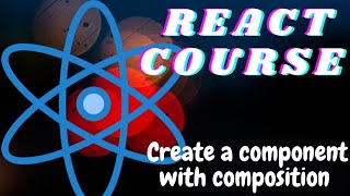 ReactJS Tutorial for beginners- Create a Component with Composition