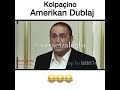 kolpaçino amerikan dublaj lanet olasi herİf