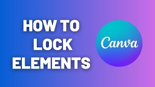 How to Lock Elements in Canva (Position & Full Lock)