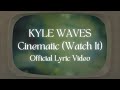 KYLE WAVES - CINEMATIC (WATCH IT) (Official Lyric Video)