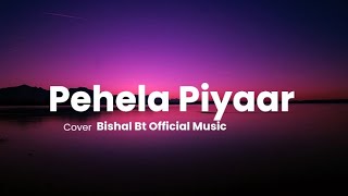 Pehela Pyaar | Cover | Bishal Bt Official Music (full lyrics) New song 2025