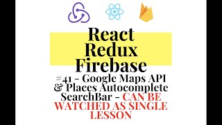 React Redux Firebase - Full Stack App #41 - Google Maps API & Places Autocomplete