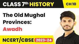 The Old Mughal Provinces: Awadh - Eighteenth-Century Political Formations | Class 7 History