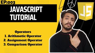 Operators | Arithmetic, Assignment ,Comparison Operators | JavaScript Tutorial Ep:003