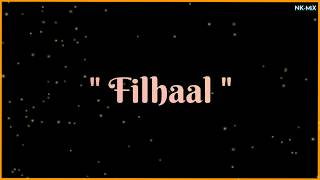 Filhaal B Praak Whatsapp Status | Filhaal Song Status | Lyrics |NK-MiX