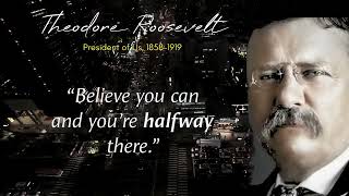 Theodore Roosevelt's Inspirational Quotes on the Power of Faith- (THE BEST QUOTES)