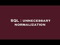SQL : unnecessary normalization