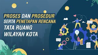 PROSES DAN PROSEDUR PENYUSUNAN SERTA PENETAPAN RENCANA TATA RUANG WILAYAH KOTA