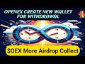 OpenEX Create New Wallet For Withdrawal OEX | OEX More Airdrop Collect | OEX Withdrawal Address Bind