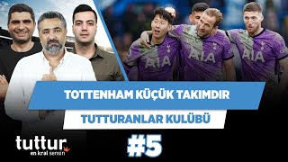 Tottenham küçük takımdır; ne bu havalar | Serdar Ali & Ilgaz Çınar & Yağız | Tutturanlar Kulübü #5