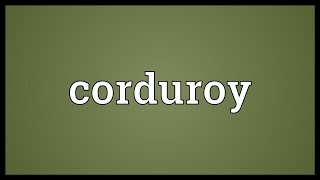 Corduroy Meaning