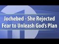 Jochebed - She Rejected Fear to Unleash God's Plan