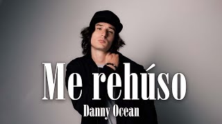 Danny Ocean - Me Rehúso ( Letra - Lyric )