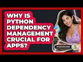 Why Is Python Dependency Management Crucial For Apps? - Python Code School