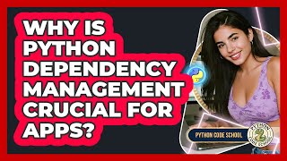 Why Is Python Dependency Management Crucial For Apps? - Python Code School