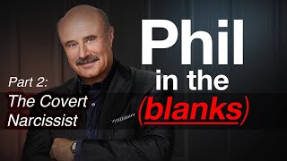 Phil in the Blanks: Toxic Personalities in the Real World Part 2 - Covert Narcis