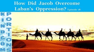 How Did Jacob Overcome Laban's Oppression? - Kingdom Portions - Episode 18