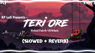 Teri Ore - Singh is King Lofi (Slowed + Reverb) || Rahat Fateh Ali Khan || RP Lofi