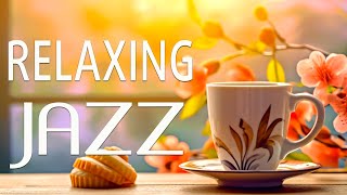 Relaxing Jazz ☕ Happy Spring Lightly Coffee Jazz Music and Bossa Nova Piano relaxing for Upbeat Mood