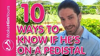 How To Know If You’re Putting Him On a Pedestal – 10 Ways To Tell You’re Putting A Guy On A Pedestal