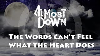 Almost Down - The Words Can't Feel What The Heart Does