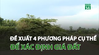 Đề xuất 4 phương pháp cụ thể để xác định giá đất | VTC14