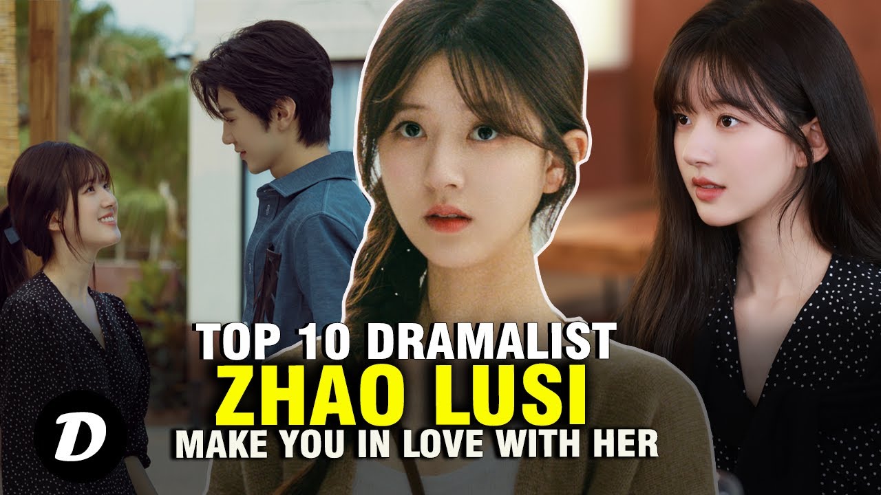 Best 10 Zhao Lusi Drama That Make You In Love With Her Youtube