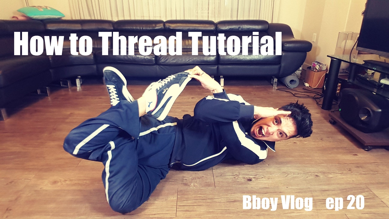 How To Thread Tutorial Bboy Vlog Ep 20 Youtube