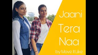Jaani Tera Naa | Dance Choreography | Move It Like