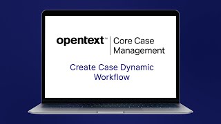 Create Case Dynamic Workflow | OpenText™ Core Case Management