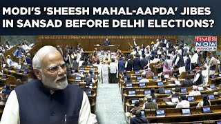 Modi In Sansad Stings With 'Sheesh Mahal-AAP-da' Jibes: Veiled Attack Before Delhi Elections? Watch