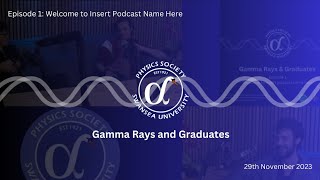 Gamma Rays and Graduates Ep. 1 - Welcome to Insert Podcast Name Here