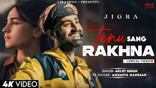 Tenu Sang Rakhna (LYRICS)- Jigra | Arijit Singh \u0026 Anumita Nadesan | Alia Bhatt, Vedang Raina